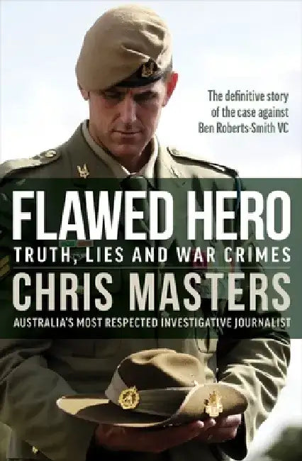 Flawed Hero: Truth, Lies and War Crimes by Chris Masters