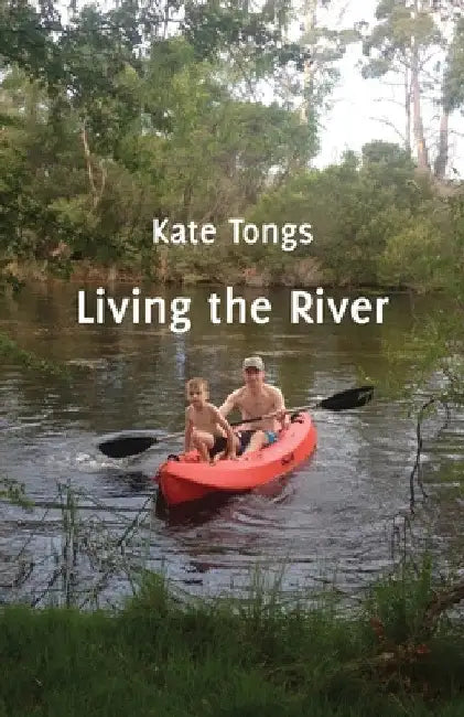 Living the River by Kate Tongs