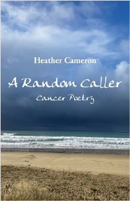 A Random Caller: Cancer Poetry by Cameron, Heather
