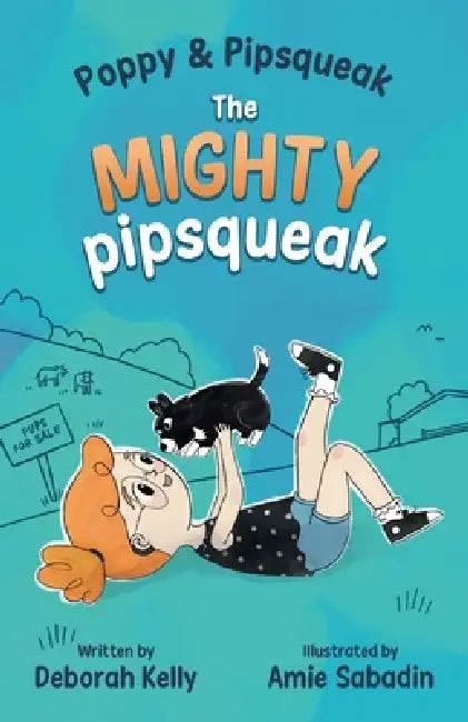 The Mighty Pipsqueak by Deborah Kelly, Amie Sabadin