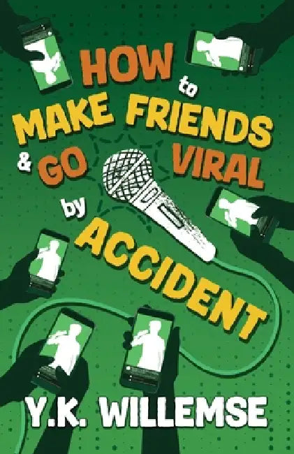 How to Make Friends and Go Viral by Accident by Y. K. Willemse