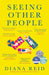 Seeing Other People by Diana Reid