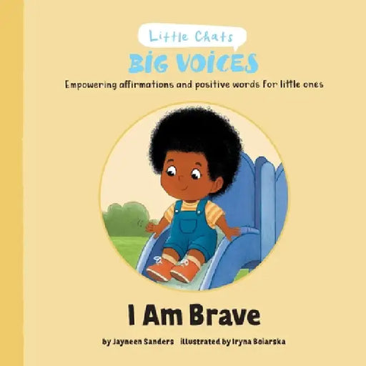I am Brave: Empowering affirmations and positive words for little ones by Jayneen Sanders, Iryna Boiarska