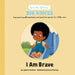 I am Brave: Empowering affirmations and positive words for little ones by Jayneen Sanders, Iryna Boiarska