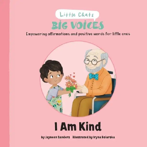 I Am Kind: Empowering affirmations and positive words for little ones by Jayneen Sanders, Iryna Boiarska
