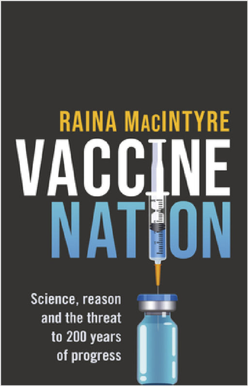 Vaccine Nation: Science, Reason and the Threat to 200 Years of Progress by Raina MacIntyre