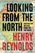 Looking from the North: Australian history from the top down by Henry Reynolds