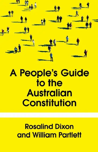 The People's Guide to the Australian Constitution by William Partlett, Rosalind Dixon