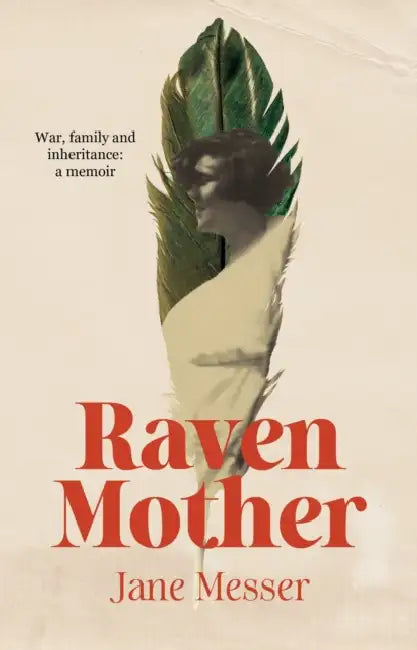 Raven Mother: War, Family and Inheritance: A Memoir by Jane Messer