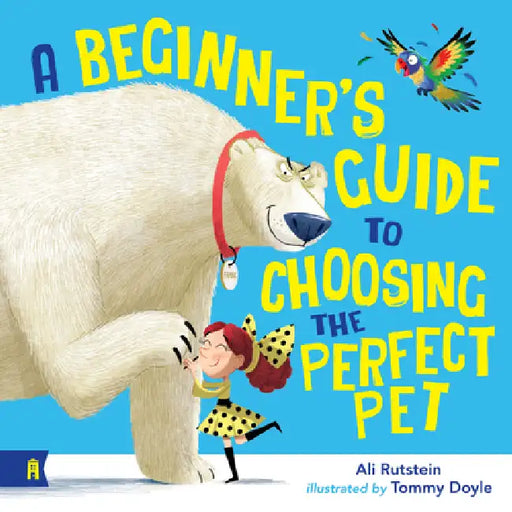 A Beginner's Guide to Choosing the Perfect Pet by Ali Rutstein, Tommy Doyle