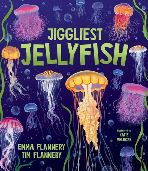 Jiggliest Jellyfish by Tim Flannery, Emma Flannery, Katie Melrose