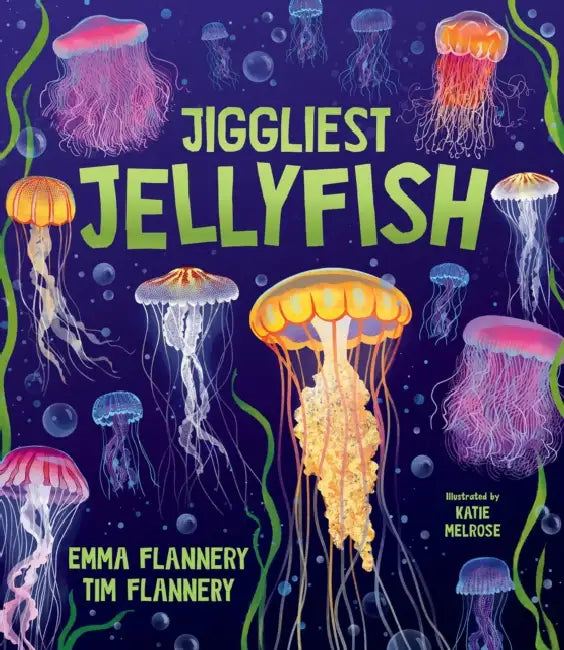 Jiggliest Jellyfish by Tim Flannery, Emma Flannery, Katie Melrose