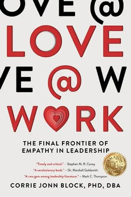 Love@Work: The Final Frontier of Empathy in Leadership by Corrie Jonn Block