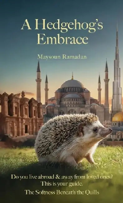 A Hedgehog's Embrace: The Softness Beneath the Quills by Maysoun Ramadan