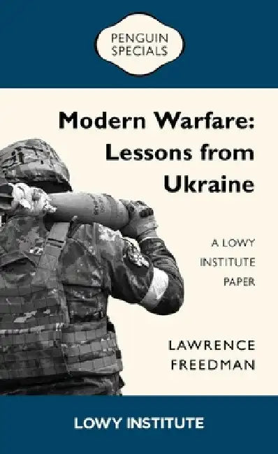 Modern Warfare: Lessons from Ukraine: A Lowy Institute Paper by Lawrence Freedman