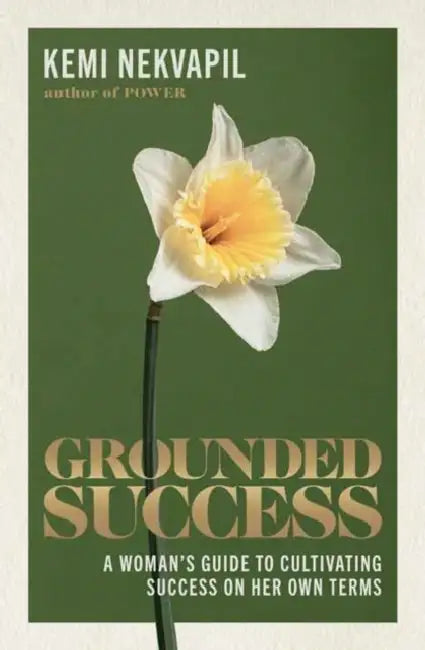 Grounded Success: A Woman's Guide To Cultivating Success On Her Own Terms by Kemi Nekvapil