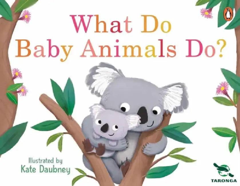 What Do Baby Animals Do? by Taronga Conservation Society, Kate Daubney