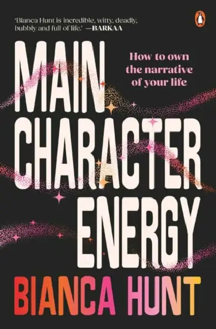 Main Character Energy: How to own the narrative of your life by Bianca Hunt