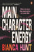 Main Character Energy: How to own the narrative of your life by Bianca Hunt