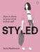 Styled: How to Dress as Your Most Stylish Self by Sally MacKinnon