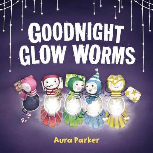 Goodnight, Glow Worms: From the Author of Meerkat Christmas and Meerkat Splash by Aura Parker