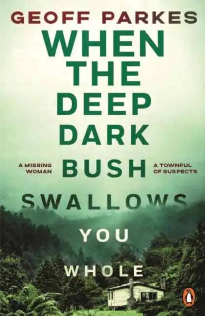 When the Deep, Dark Bush Swallows You Whole by Geoff Parkes