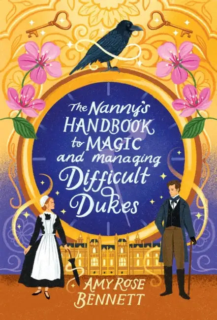 The Nanny's Handbook to Magic and Managing Difficult Dukes by Amy Rose Bennett