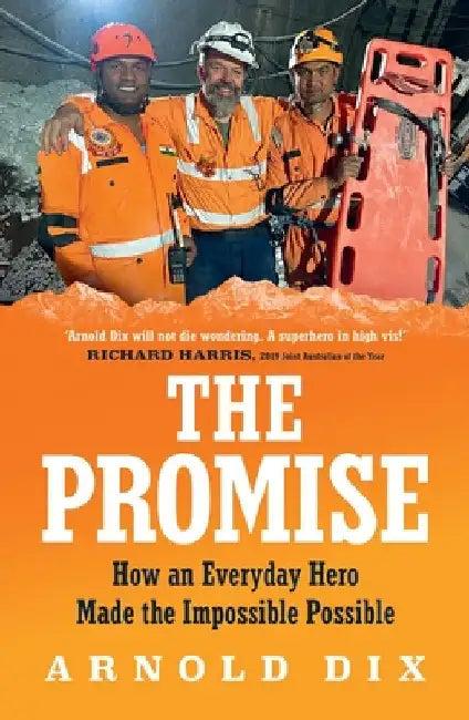 The Promise: How an everyday hero made the impossible possible by Arnold Dix