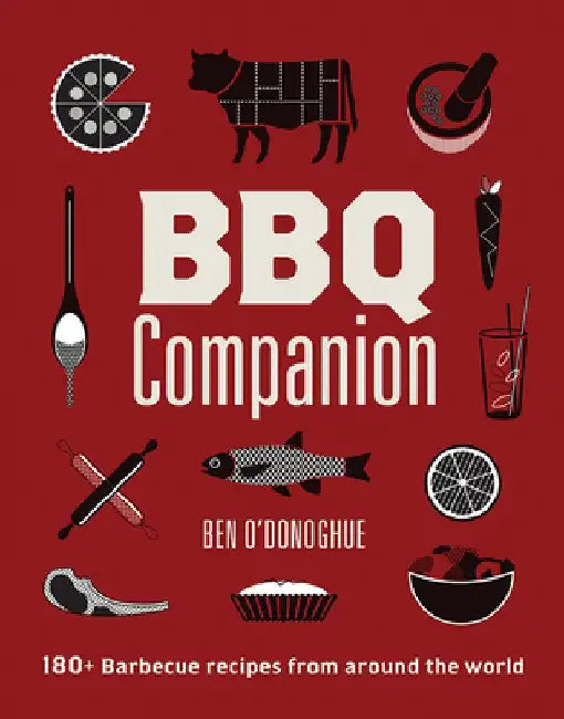 BBQ Companion: 180+ Barbecue Recipes from Around the World by Ben O'Donoghue
