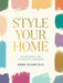Style Your Home: Design Secrets for Styling with Confidence by Emma Blomfield