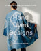 Hand Dyed Designs: A Guide to Dyeing Textiles with Plants by Katie Ellen Wilkins