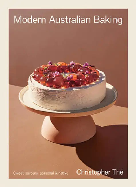 Modern Australian Baking: Sweet, Savoury, Seasonal & Native by Christopher Thé