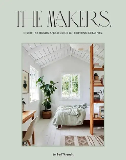 The Makers: Inside the Homes and Studios of Inspiring Creatives by Genevieve Rosen