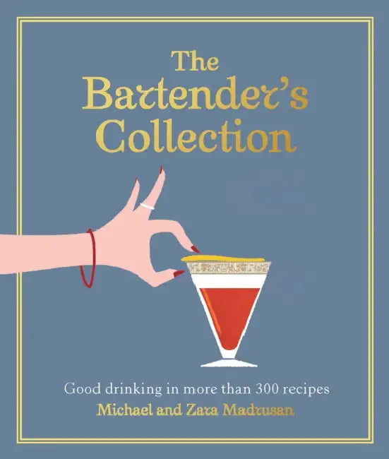 The Bartender's Collection: Good Drinking in More Than 300 Recipes by Michael Madrusan, Zara Madrusan