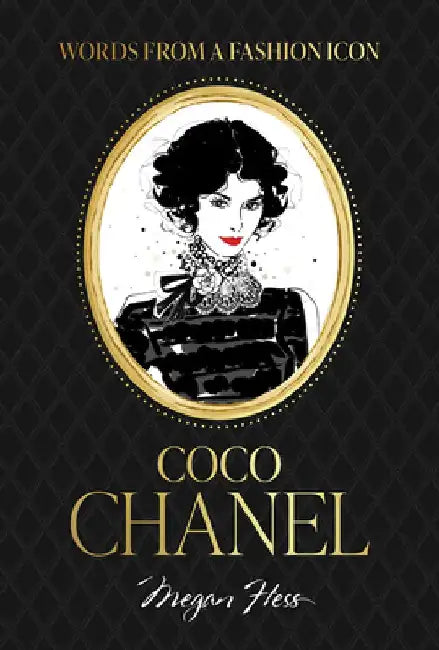 Words from a Fashion Icon: Coco Chanel by Megan Hess