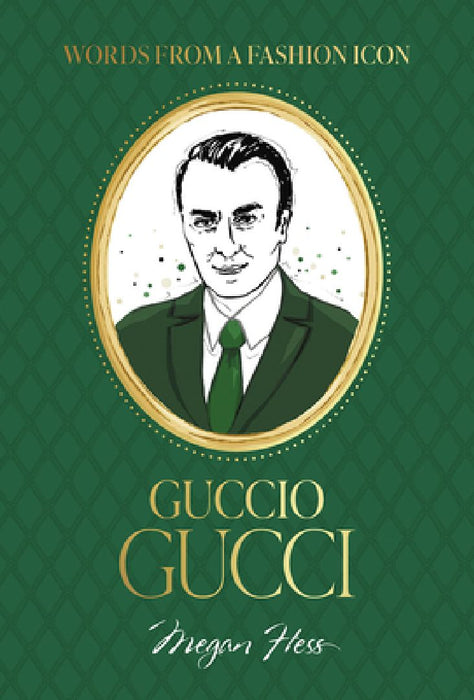 Words from a Fashion Icon: Guccio Gucci by Megan Hess