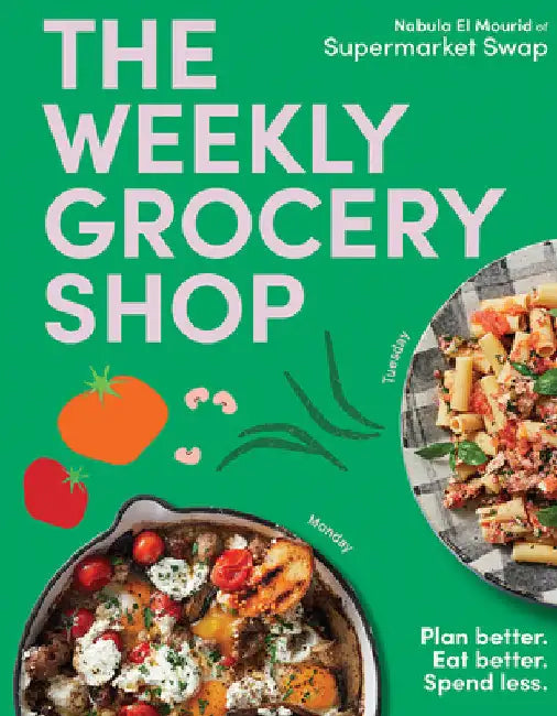 The Weekly Grocery Shop: Plan Better. Eat Better. Spend Less. by Nabula Brdar
