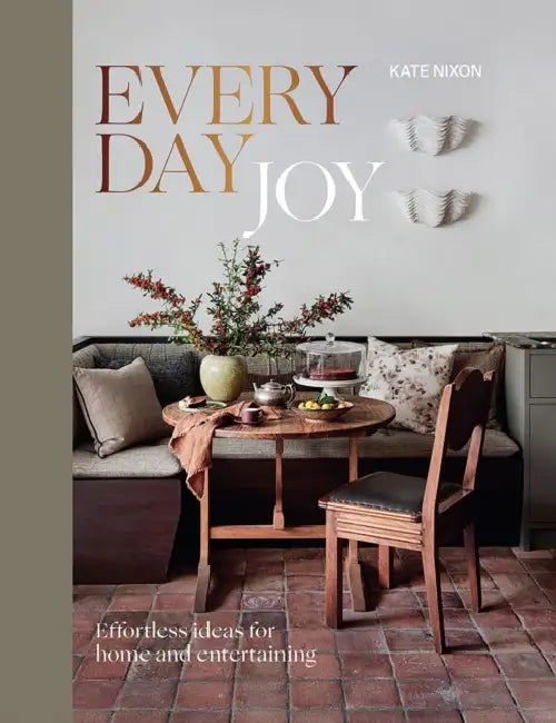 Everyday Joy: Effortless Ideas for Home and Entertaining by Kate Nixon