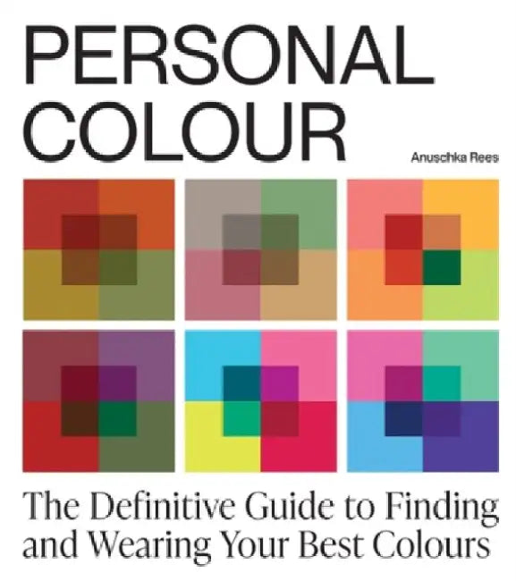 Personal Colour: The Definitive Guide to Finding and Wearing Your Best Colours by Anuschka Rees