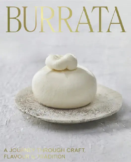 Burrata: A Journey Through Craft, Flavour & Tradition by Giorgio Linguanti
