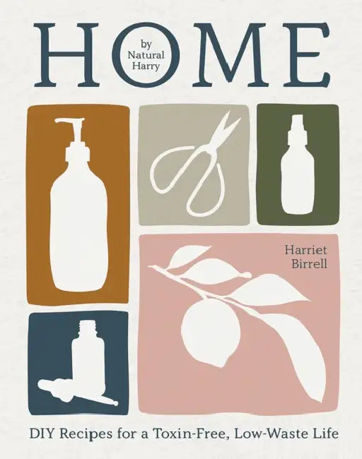 Home: DIY Recipes for a Toxin-Free, Low-Waste Life by Harriet Birrell