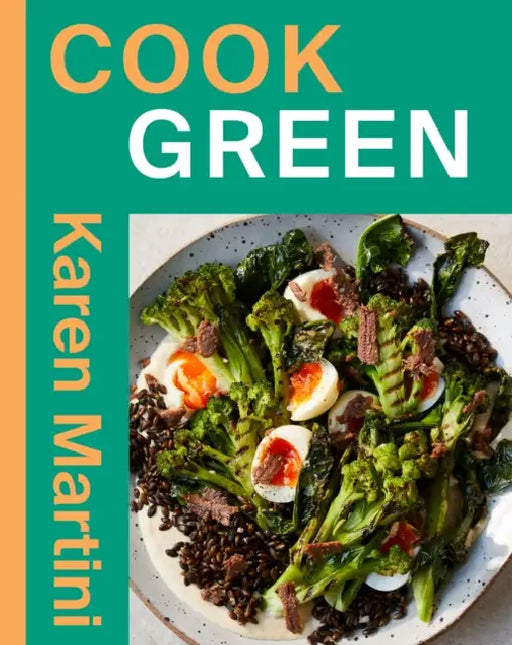 Cook: Green: Essential Recipes for Vegetables, Salads and More by Karen Martini