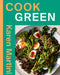 Cook: Green: Essential Recipes for Vegetables, Salads and More by Karen Martini