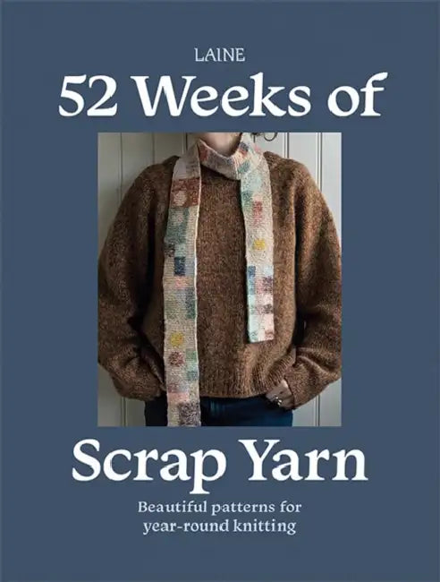 52 Weeks of Scrap Yarn: Beautiful Patterns for Year-Round Knitting by Laine Laine