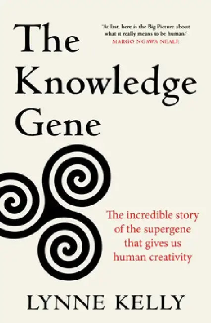 The Knowledge Gene: The Incredible Story of the Supergene That Gives Us Human Creativity by Lynne Kelly
