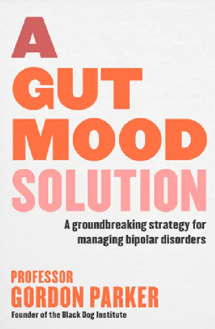 A Gut Mood Solution: A Groundbreaking Strategy for Managing Bipolar Disorders by Gordon Parker
