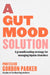 A Gut Mood Solution: A Groundbreaking Strategy for Managing Bipolar Disorders by Gordon Parker