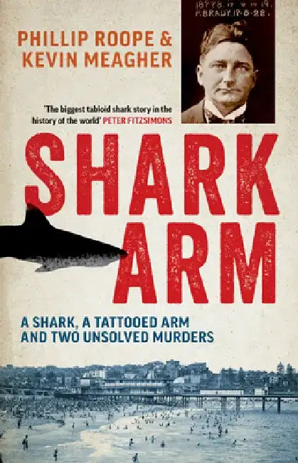 Shark Arm: A Shark, a Tattooed Arm and Two Unsolved Murders by Phillip Roope