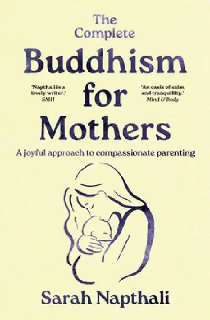 The Complete Buddhism for Mothers by Sarah Napthali