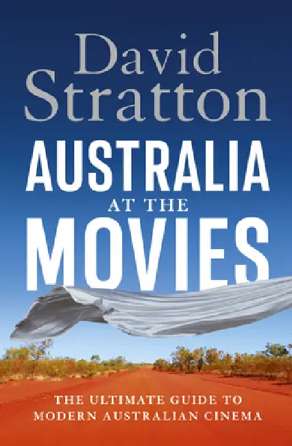 Australia at the Movies: The Ultimate Guide to Modern Australian Cinema by David Stratton